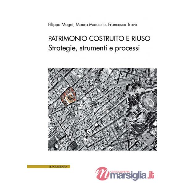 Patrimonio costruito e riuso. Strategie, strumenti e processi