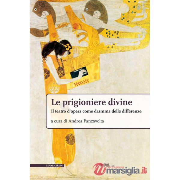 Prigioniere divine. Il teatro d'opera come dramma delle differenze (Le)