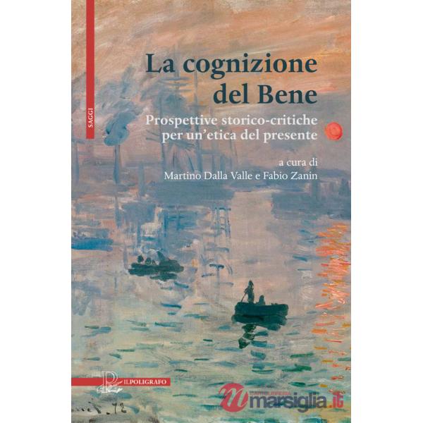 Cognizione del Bene. Prospettive storico-critiche per un'etica del presente (La)