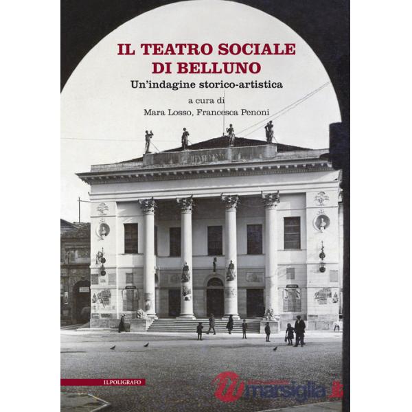 Teatro Sociale di Belluno. Un'indagine storico-artistica (Il)