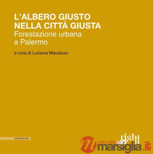 Albero giusto nella città giusta. Forestazione urbana a Palermo (L')