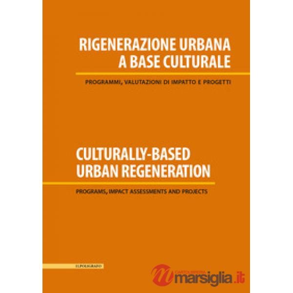 Rigenerazione urbana a base culturale. Programmi, valutazioni di impatto e progetti