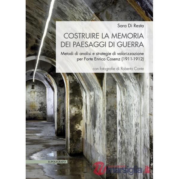 Costruire la memoria dei paesaggi di guerra. Metodi di analisi e strategie di valorizzazione per Forte Enrico Cosenz (1911-1912)