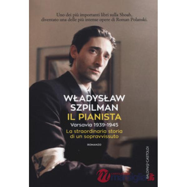 Pianista. Varsavia 1939-1945. La straordinaria storia di un sopravvissuto (Il)