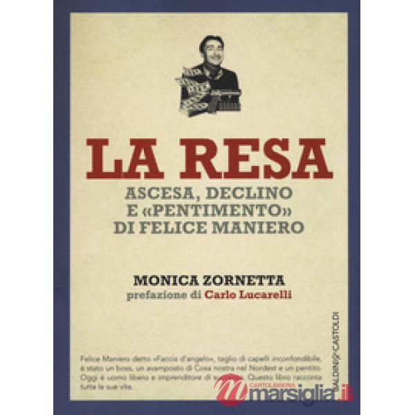 Resa. Ascesa, declino e «pentimento» di Felice Maniero (La)