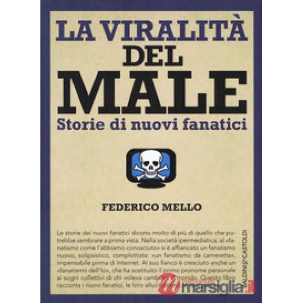 Viralità del male. Storie di nuovi fanatici (La)