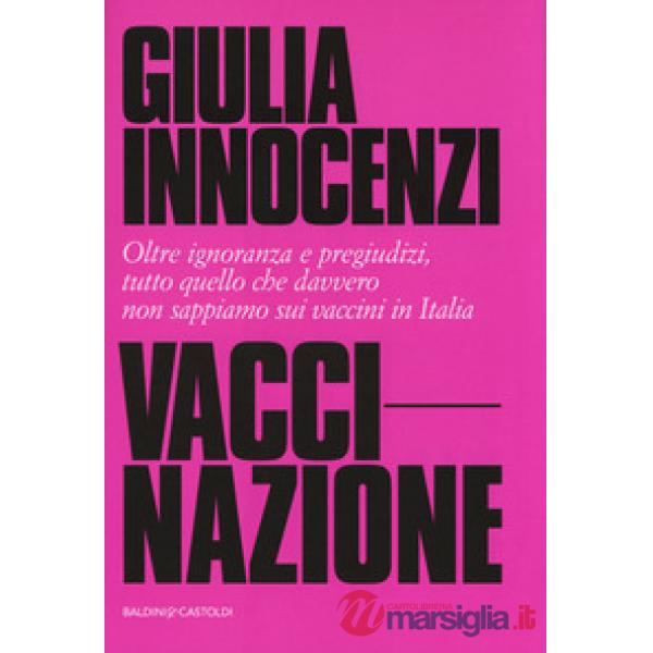 VacciNazione. Oltre ignoranza e pregiudizi, tutto quello che davvero non sappiam