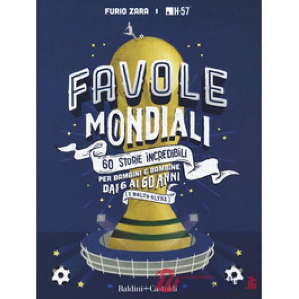 Favole mondiali. 60 storie incredibili per bambini dai 6 ai 60 anni (e molto oltre). Ediz. a colori