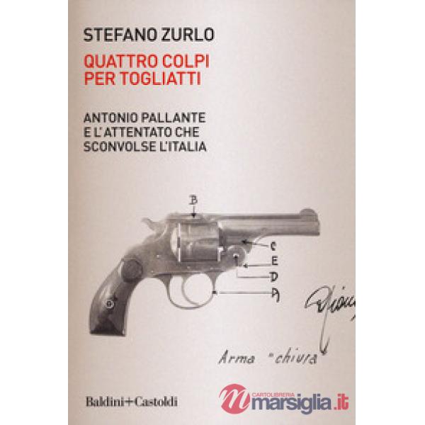Quattro colpi per Togliatti. Antonio Pallante e l'attentato che sconvolse l'Ital