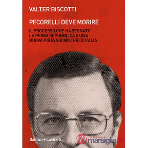 Pecorelli deve morire. Il processo che ha segnato la prima Repubblica e una nuov