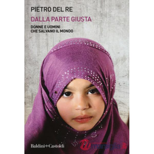 Dalla parte giusta. Donne e uomini che salvano il mondo