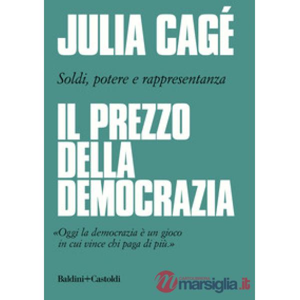 Prezzo della democrazia. Soldi, potere e rappresentanza (Il)