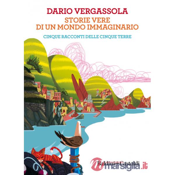 Storie vere di un mondo immaginario. Cinque racconti delle Cinque terre
