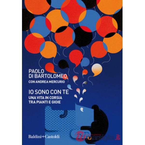 Io sono con te. Una vita in corsia tra pianti e gioie