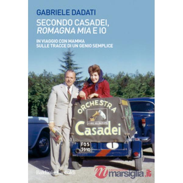 Secondo Casadei, «Romagna mia» e io. In viaggio con mamma sulle tracce di un genio semplice