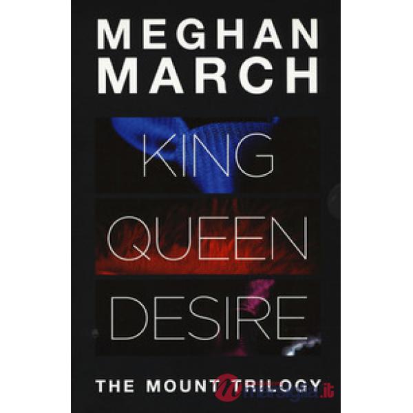 Mount trilogy: King. Un re senza regole-Queen. La regina indomabile-Desire. L'impero del desiderio (The)
