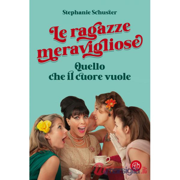 Ragazze meravigliose. Quello che il cuore vuole (Le)