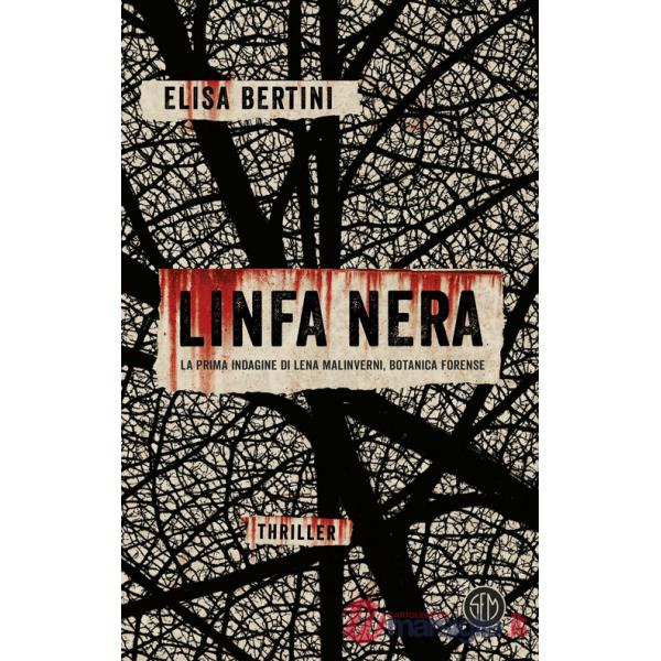 Linfa nera. La prima indagine di Lena Malinverni, botanica forense