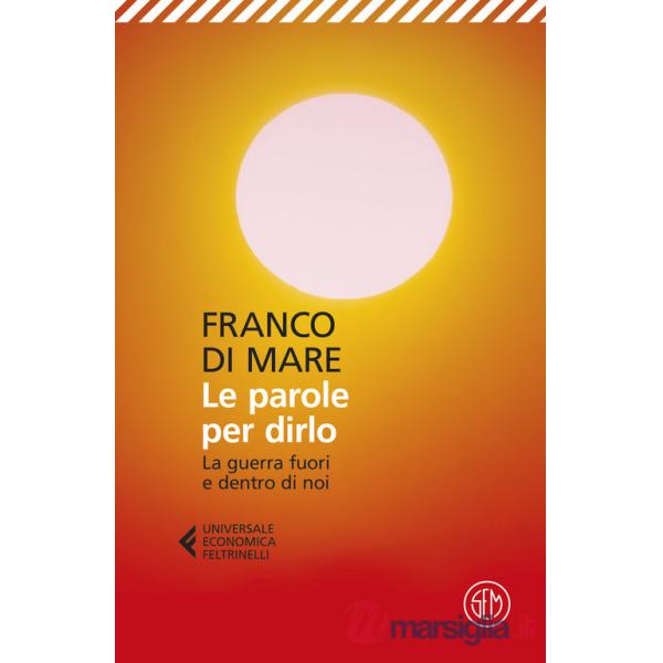 Parole per dirlo. La guerra fuori e dentro di noi (Le)