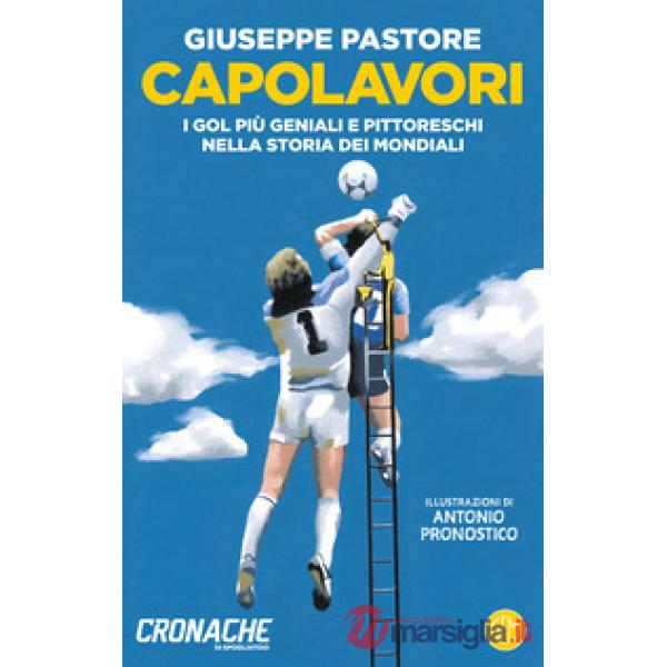 Capolavori. I gol più geniali e pittoreschi nella storia dei Mondiali