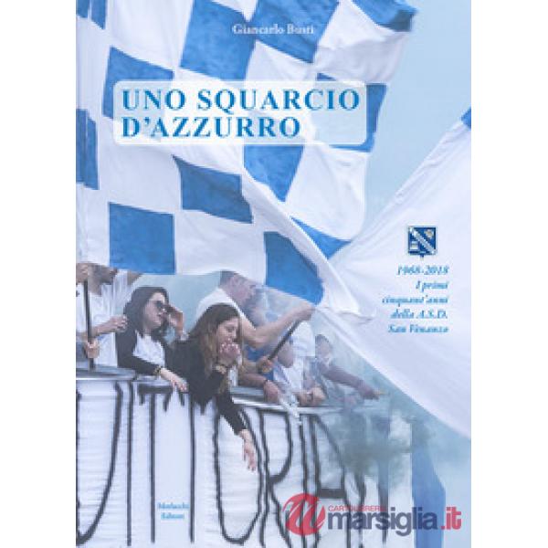 Uno squarcio d'azzurro. 1968-2018. I primi cinquant'anni della A.S.D. San Venanzo