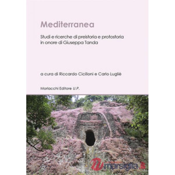 Mediterranea. Studi e ricerche di preistoria e protostoria in onore di Giuseppa Tanda