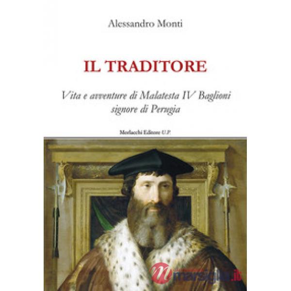 Il traditore. Vita e avventure di Malatesta IV Baglioni signore di Perugia