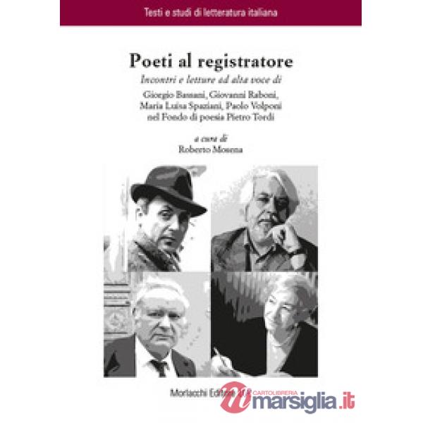 Poeti al registratore. Incontri e letture ad alta voce di Giorgio Bassani, Giovanni Raboni, Maria Luisa Spaziani, Paolo Volponi 
