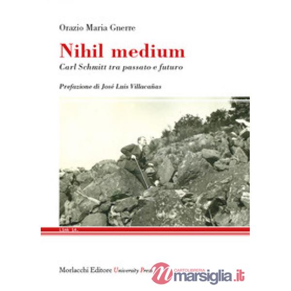 Nihil medium. Carl Schmitt tra passato e futuro