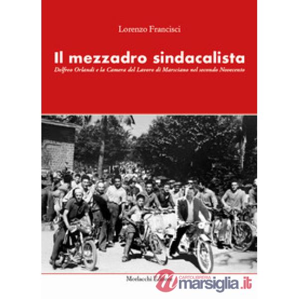 Il mezzadro sindacalista. Delfreo Orlandi e la Camera del Lavoro di Marsciano nel secondo Novecento
