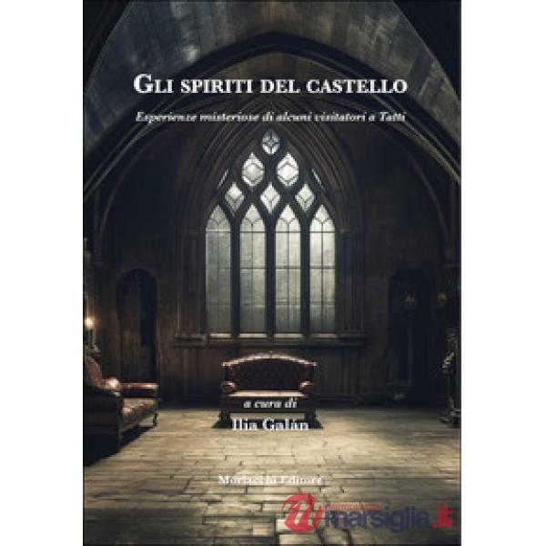 Gli spiriti del castello. Esperienze misteriose di alcuni visitatori a Tatti