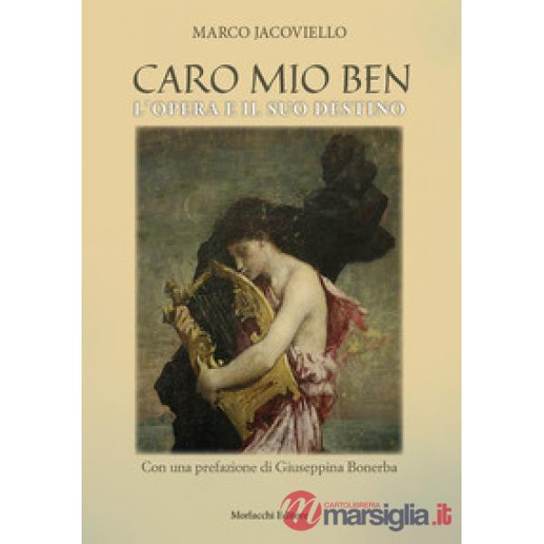 Caro mio Ben. L'Opera e il suo destino