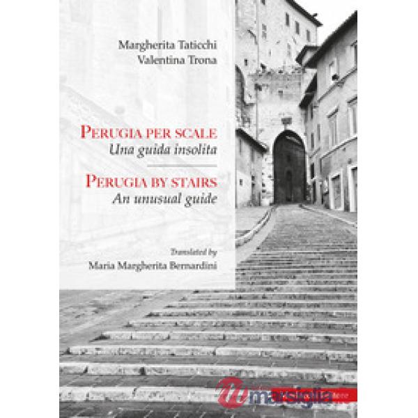 Perugia per scale. Una guida insolita-Perugia by stairs. An unusual guide