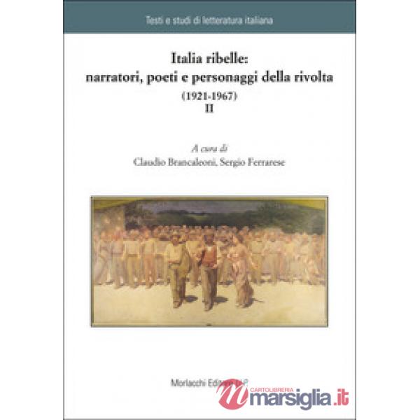 Italia ribelle: narratori, poeti e personaggi della rivolta (1921-1967)