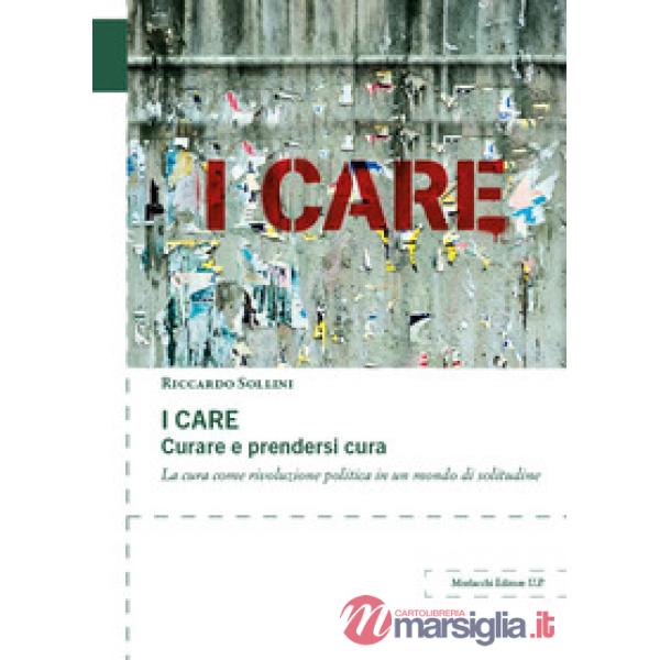I care. Curare e prendersi cura. La cura come rivoluzione politica in un mondo di solitudine