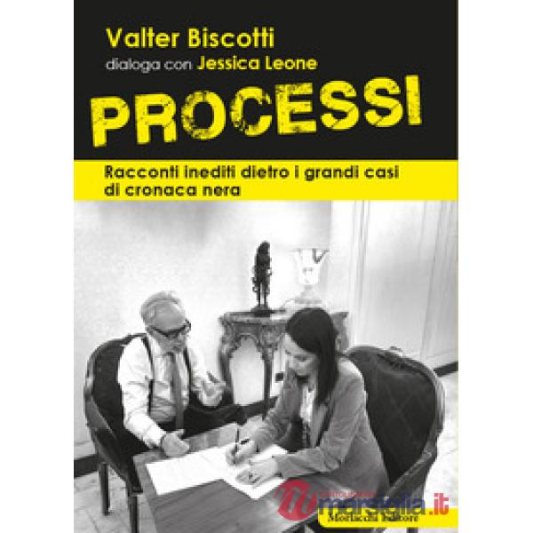 Processi. Racconti inediti dietro i grandi casi di cronaca nera