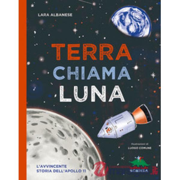 Terra chiama luna. L'avvincente storia dell'Apollo 11