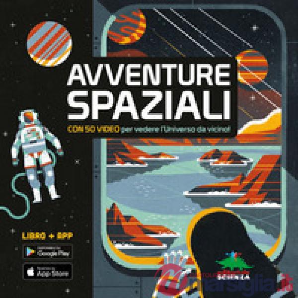Avventure spaziali. Con 50 video per vedere l'universo da vicino! Con Contenuto digitale per download e accesso online
