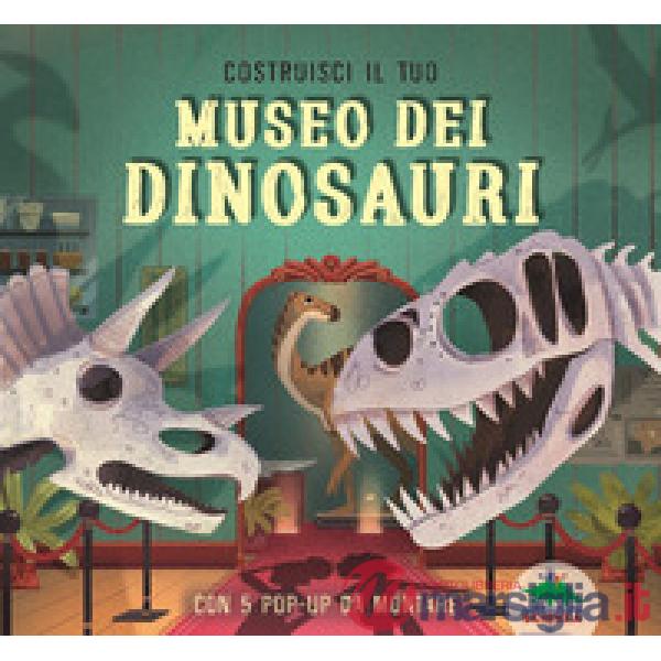 Costruisci il tuo museo dei dinosauri. Con 5 pop-up da montare. Ediz. illustrata. Con 5 pop-up da montare