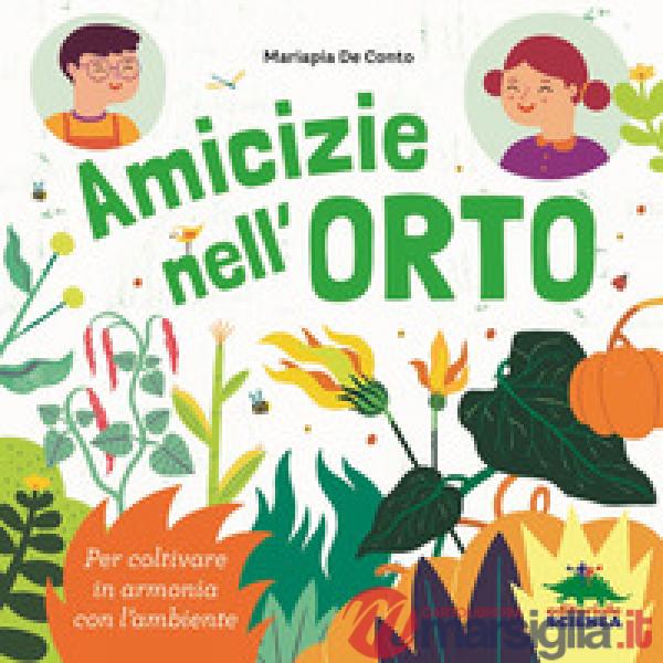 Amicizie nell'orto. Per coltivare in armonia con l'ambiente