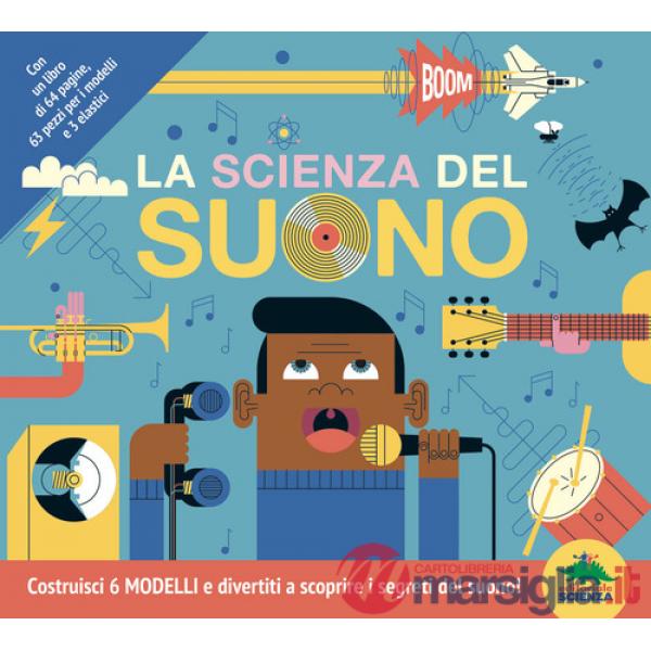 Scienza del suono. Costruisci 6 modelli e divertiti a scoprire i segreti del suono! Con 6 modelli (La)