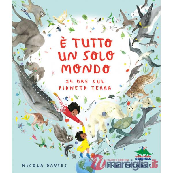 È tutto un solo mondo. 24 ore sul pianeta terra. Ediz. a colori