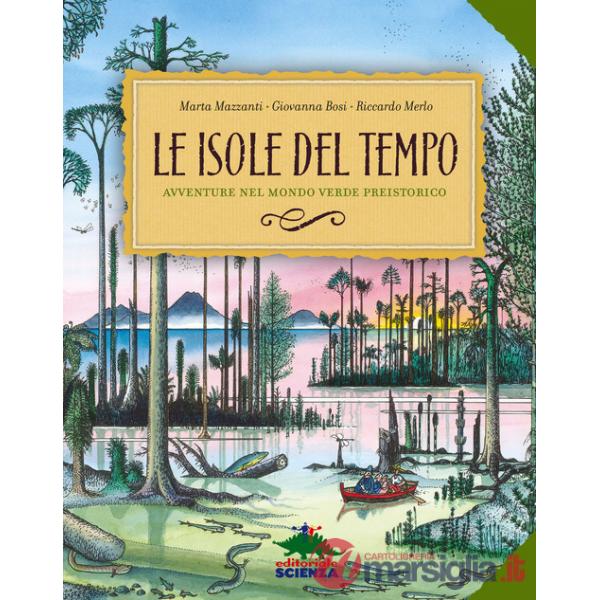 Isole del tempo. Avventure nel mondo verde preistorico. Ediz. a colori (Le)