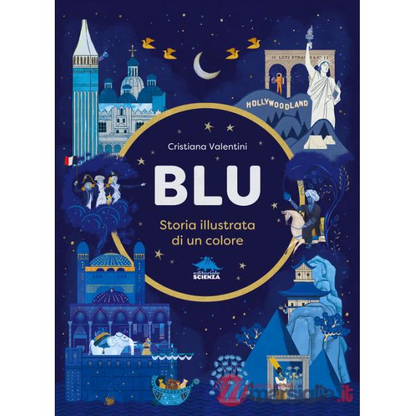 Blu. Storia illustrata di un colore. Ediz. a colori