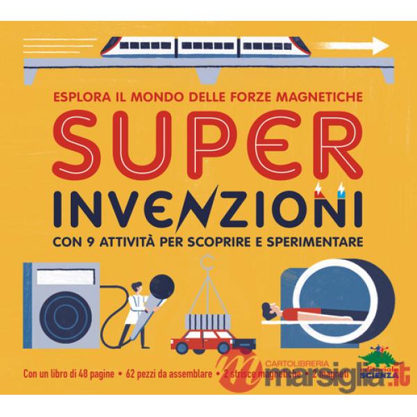 Super invenzioni. Esplora il mondo delle forze magnetiche. Con 9 attività per scoprire e sperimentare. Ediz. a colori. Con model