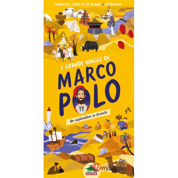 Grandi viaggi di Marco Polo. Un esploratore in Oriente. Ediz. a colori (I)