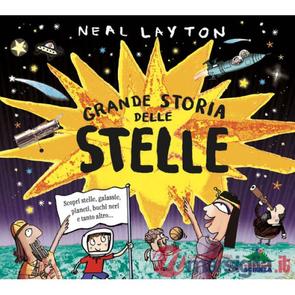 Grande storia delle stelle. Scopri stelle, galassie, pianeti, buchi neri e tanto altro...