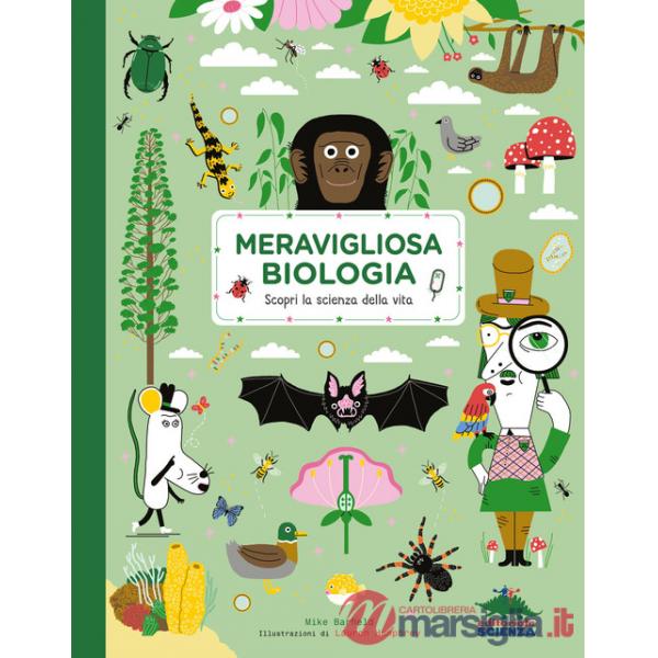 Meravigliosa biologia. Scopri la scienza della vita