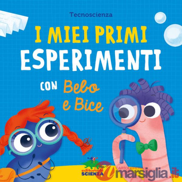 Miei primi esperimenti con Bebo e Bice. Ediz. a colori (I)