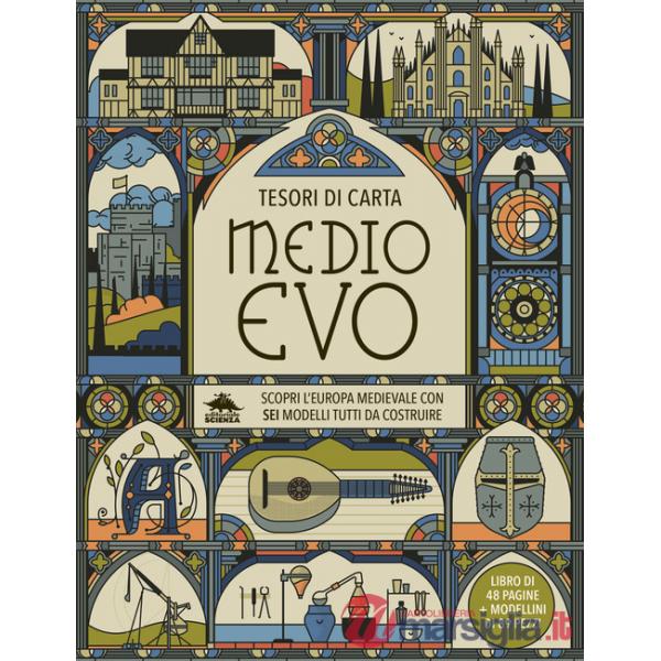 Medioevo. Scopri l'Europa medievale con sei modelli tutti da costruire. Tesori di carta. Ediz. a colori. Con 6 modelli da costru